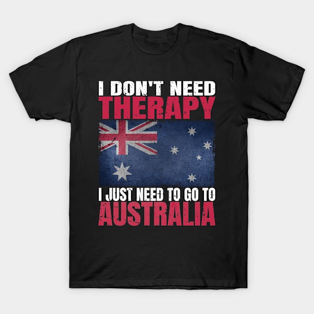 I Don't Need Therapy I Just Need To Go To Australia Australian Flag T-Shirt by Smoothbeats